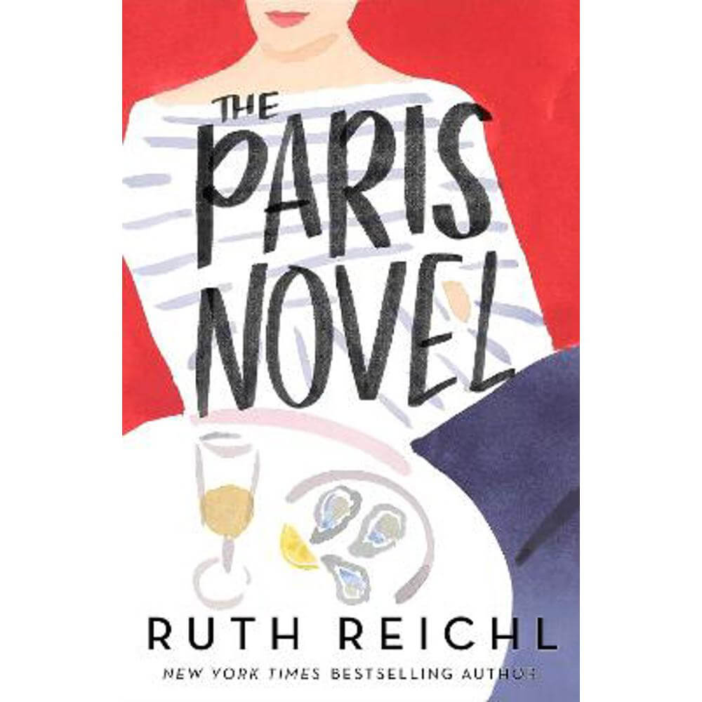 The Paris Novel: The gorgeously uplifting new novel about living - and eating - deliciously (Paperback) - Ruth Reichl